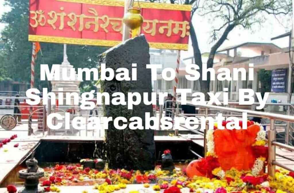 Mumbai To Shani Shingnapur Taxi By Clearcabsrental