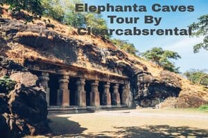 Elephanta Caves Tour By Clearcabsrental