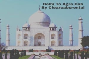 Delhi To agra Cab By Clearcabsrental