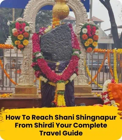 how to reach shani shingnapur from shirdi your complete travel guide