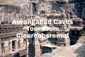 Aurangabad caves Tour by Clearcabsrental