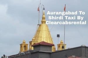 Aurangabad To Shirdi Taxi From Clearcabsrental